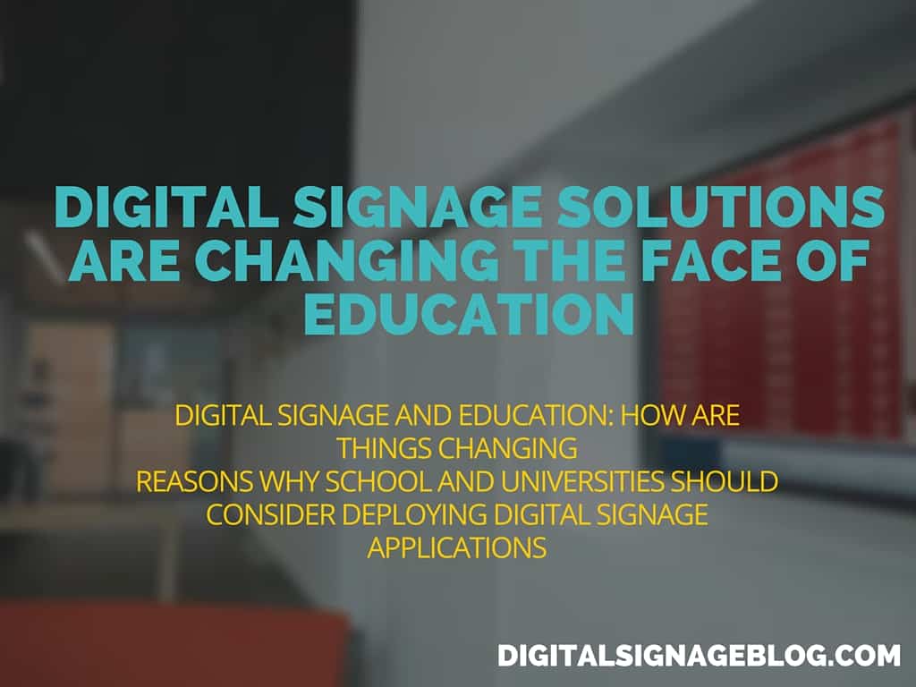 DIGITAL SIGNAGE SOLUTIONS ARE CHANGING THE FACE OF EDUCATION