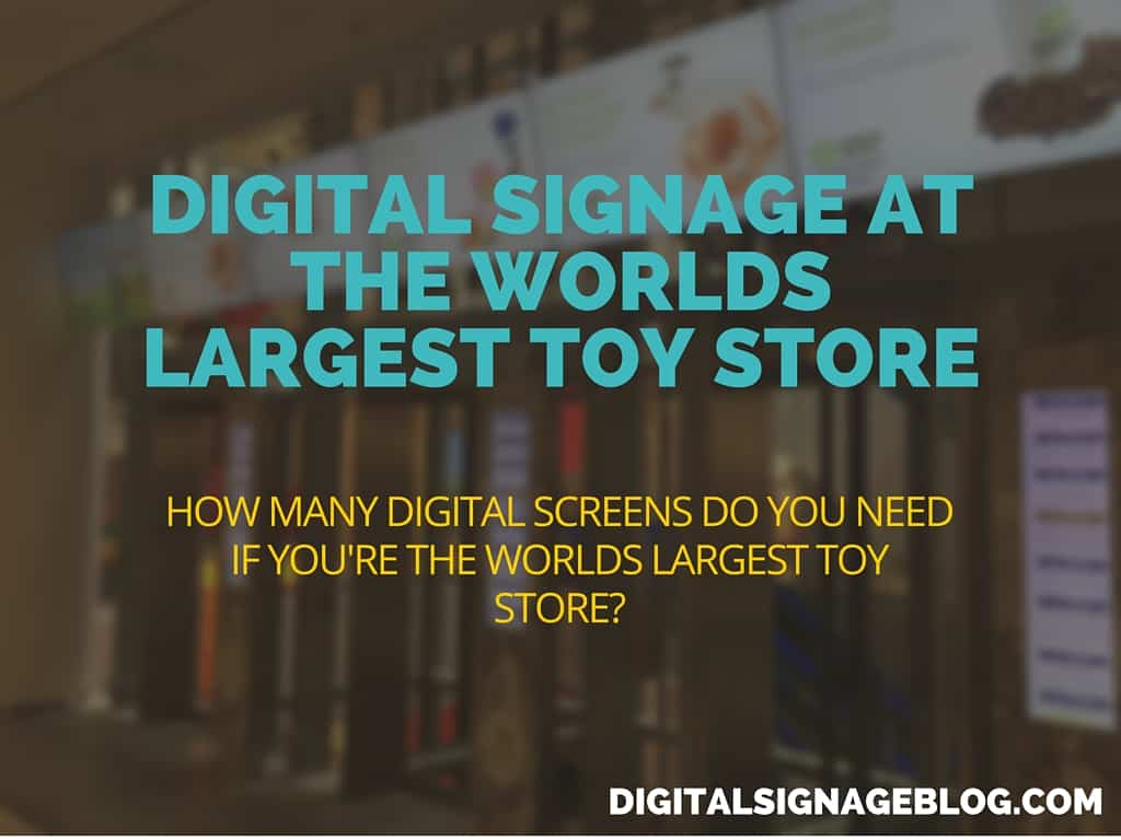 Digital Signage At The Worlds Largest Toy Store