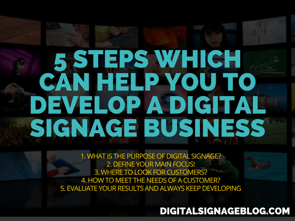 5 STEPS WHICH CAN HELP YOU TO DEVELOP A DIGITAL SIGNAGE BUSINESS