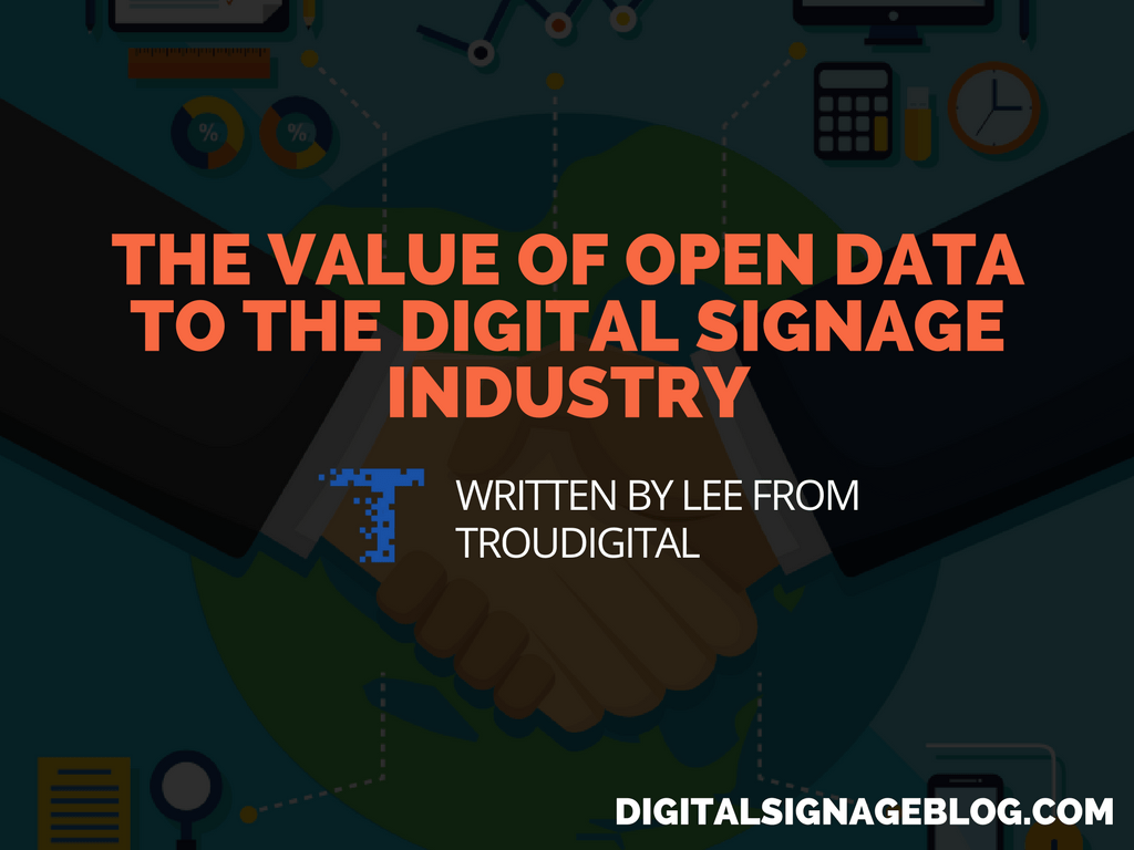 THE VALUE OF OPEN DATA TO THE DIGITAL SIGNAGE INDUSTRY