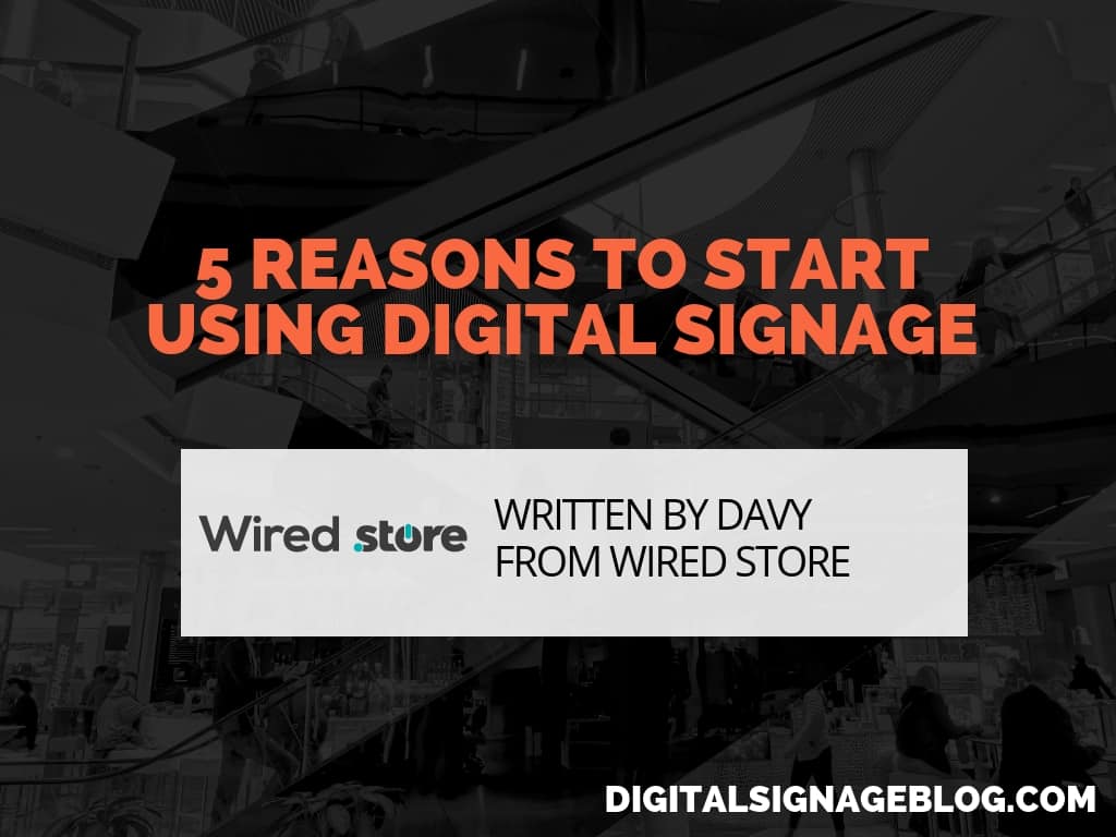 Digital Signage Blog - 5 REASONS TO START USING DIGITAL SIGNAGE