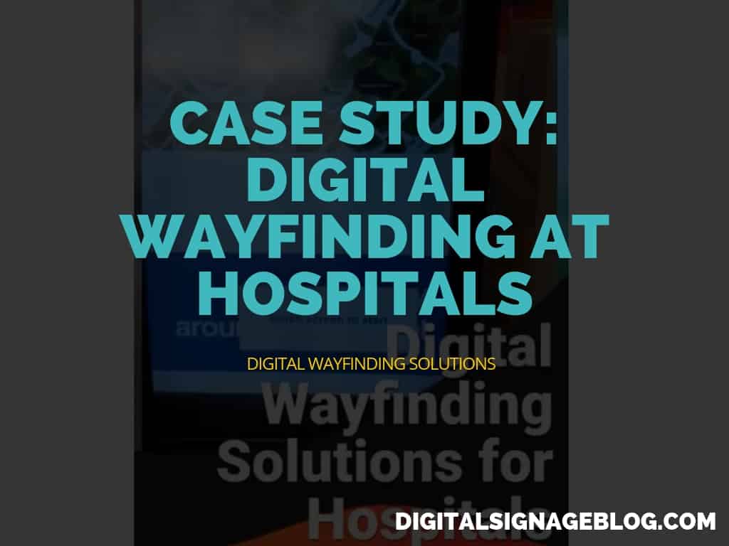 Digital Signage Blog - CASE STUDY DIGITAL WAYFINDING AT HOSPITALS