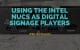Digital SIgnage Blog - USING THE INTEL NUCS AS DIGITAL SIGNAGE PLAYERS