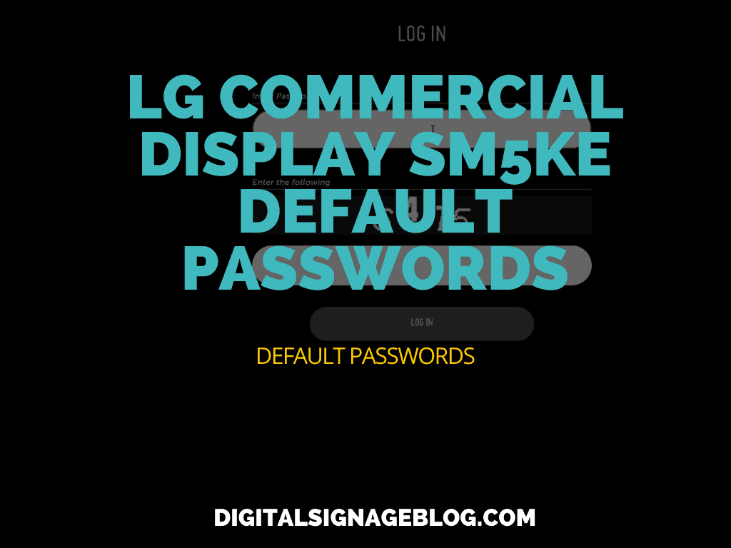 Digital Signage Blog - LG COMMERCIAL DISPLAY SM5KE DEFAULT PASSWORDS