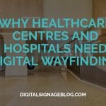 Digital Signage Blog - WHY HEALTHCARE CENTRES AND HOSPITALS NEED DIGITAL WAYFINDING header